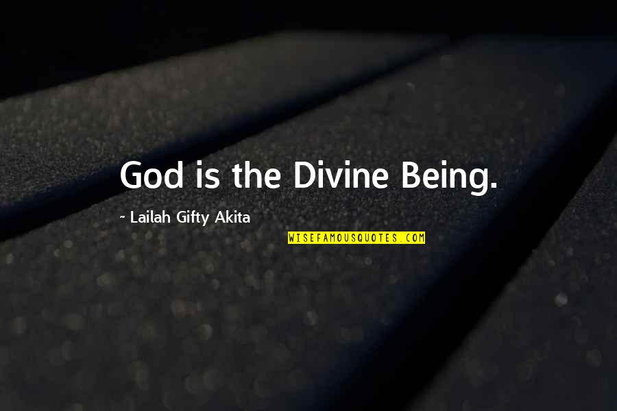 Alumnos Unison Quotes By Lailah Gifty Akita: God is the Divine Being.
