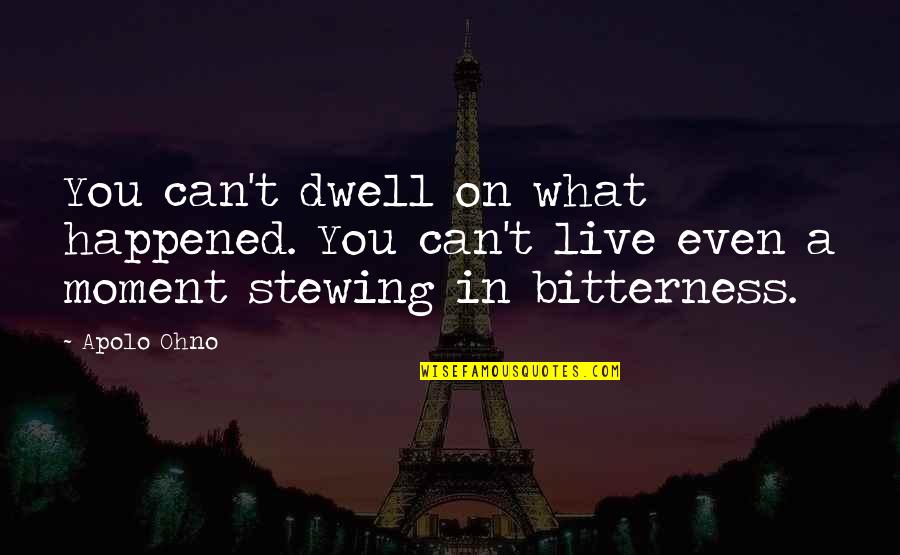Alumnus Define Quotes By Apolo Ohno: You can't dwell on what happened. You can't