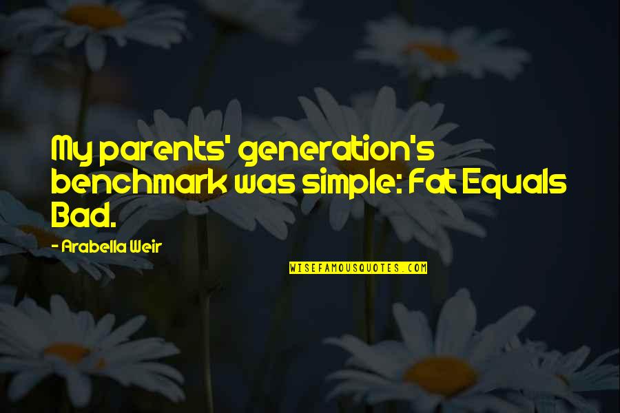 Alumnus Define Quotes By Arabella Weir: My parents' generation's benchmark was simple: Fat Equals