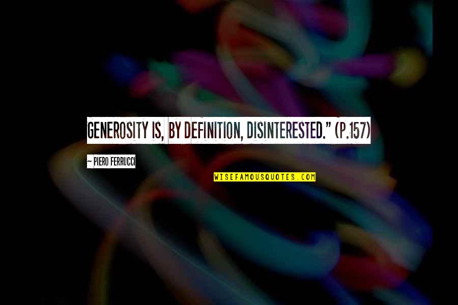 Alumnus Define Quotes By Piero Ferrucci: Generosity is, by definition, disinterested." (p.157)