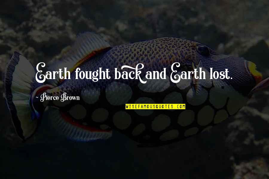 Alumnus Quotes By Pierce Brown: Earth fought back and Earth lost.