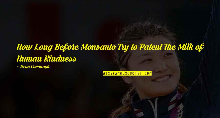 Alumnus Vs Alumni Quotes By Dean Cavanagh: How Long Before Monsanto Try to Patent The