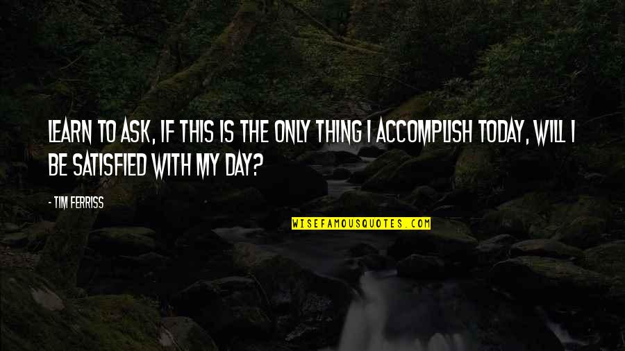 Alumnus Vs Alumni Quotes By Tim Ferriss: Learn to ask, If this is the only Alumnus Vs Alumni Quotes By Tim Ferriss: Learn to ask, If this is the only