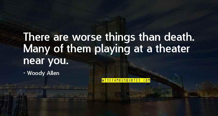 Alunan Kopi Quotes By Woody Allen: There are worse things than death. Many of