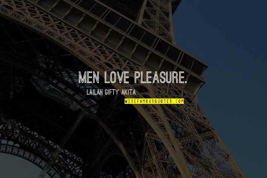 Alune Quotes By Lailah Gifty Akita: Men love pleasure.