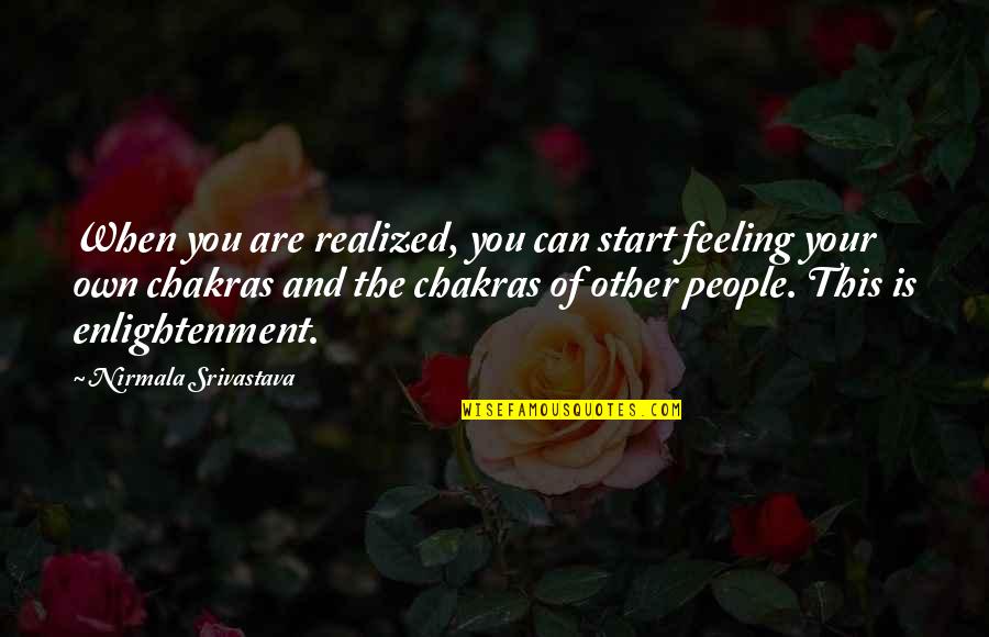 Alune Quotes By Nirmala Srivastava: When you are realized, you can start feeling