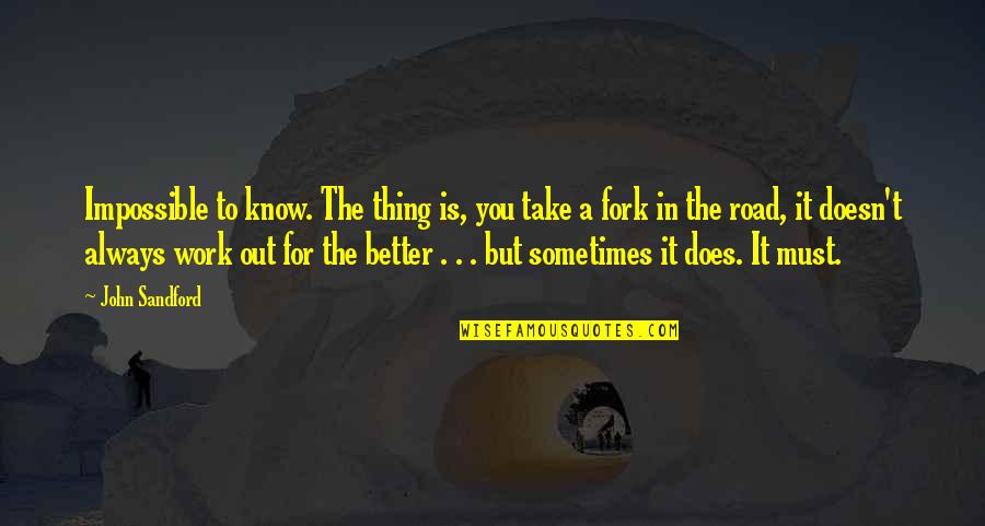 Alunga Barry Quotes By John Sandford: Impossible to know. The thing is, you take Alunga Barry Quotes By John Sandford: Impossible to know. The thing is, you take