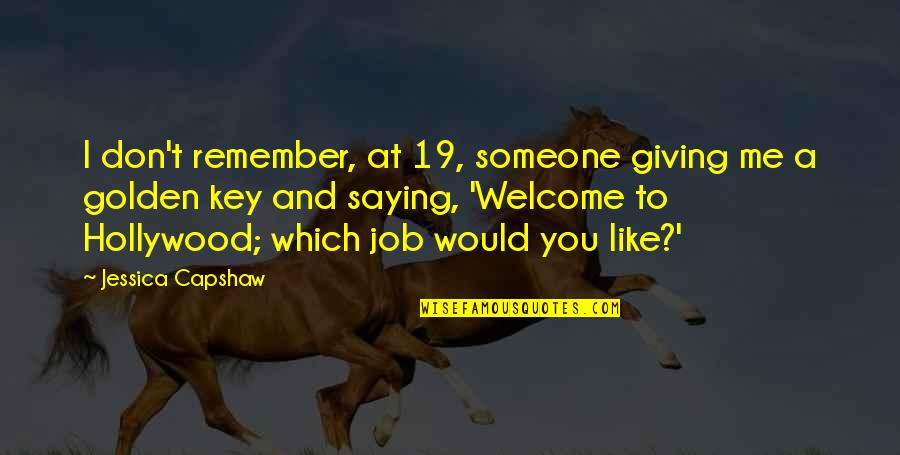 Aluno On Quotes By Jessica Capshaw: I don't remember, at 19, someone giving me