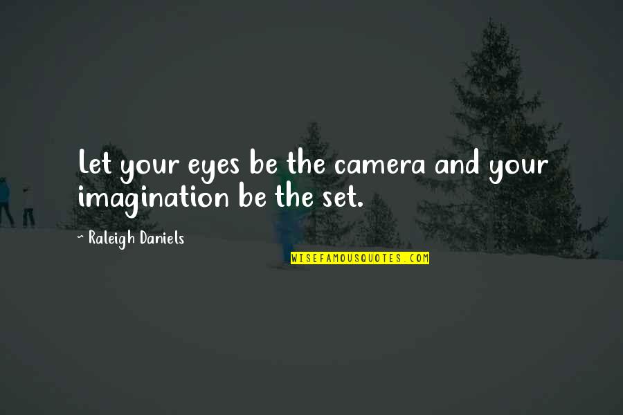Aluno On Quotes By Raleigh Daniels: Let your eyes be the camera and your
