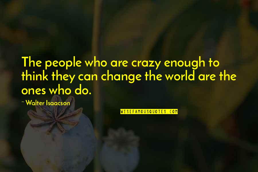 Aluno On Quotes By Walter Isaacson: The people who are crazy enough to think