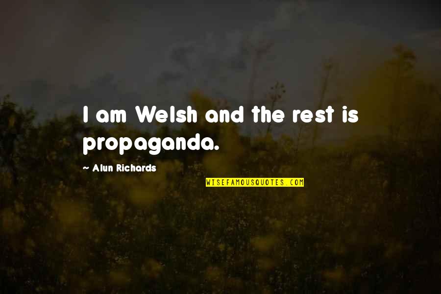 Alun's Quotes By Alun Richards: I am Welsh and the rest is propaganda.