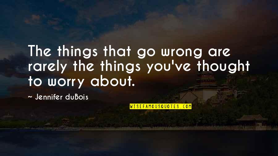 Alun's Quotes By Jennifer DuBois: The things that go wrong are rarely the