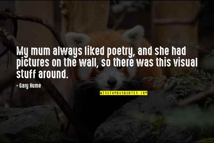 Alus Quotes By Gary Hume: My mum always liked poetry, and she had Alus Quotes By Gary Hume: My mum always liked poetry, and she had