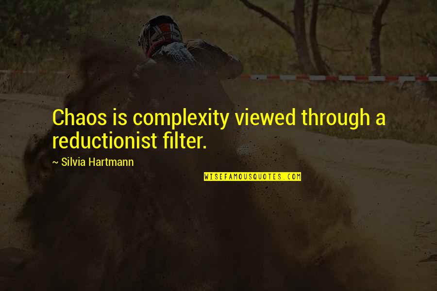 Alus Quotes By Silvia Hartmann: Chaos is complexity viewed through a reductionist filter. Alus Quotes By Silvia Hartmann: Chaos is complexity viewed through a reductionist filter.