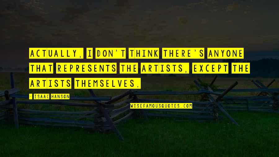 Alusar Quotes By Isaac Hanson: Actually, I don't think there's anyone that represents Alusar Quotes By Isaac Hanson: Actually, I don't think there's anyone that represents