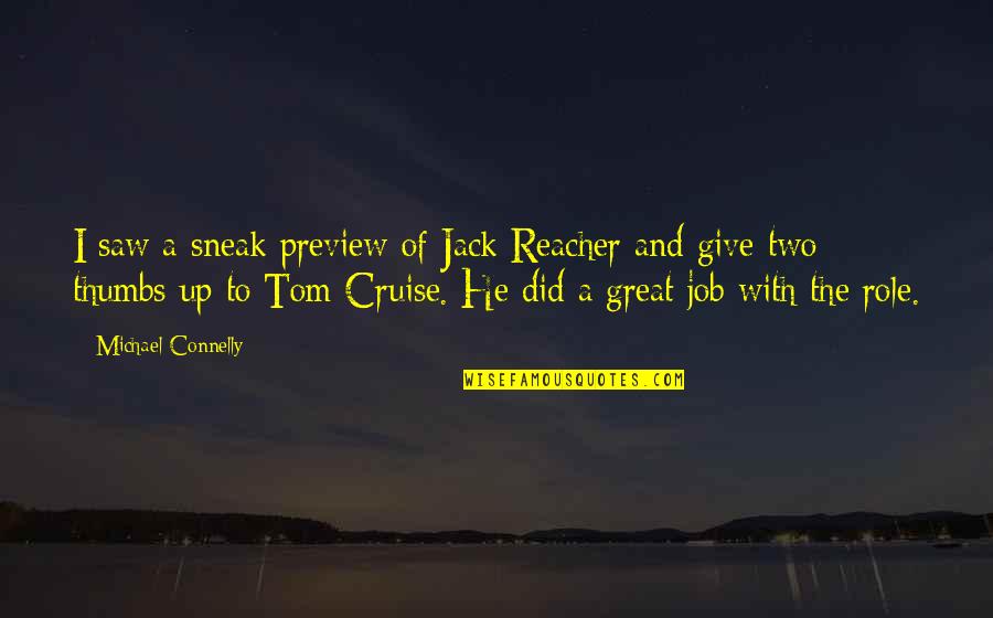Alusar Quotes By Michael Connelly: I saw a sneak preview of Jack Reacher Alusar Quotes By Michael Connelly: I saw a sneak preview of Jack Reacher