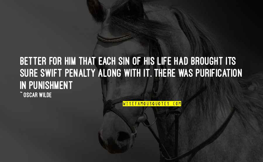 Alusar Quotes By Oscar Wilde: Better for him that each sin of his Alusar Quotes By Oscar Wilde: Better for him that each sin of his