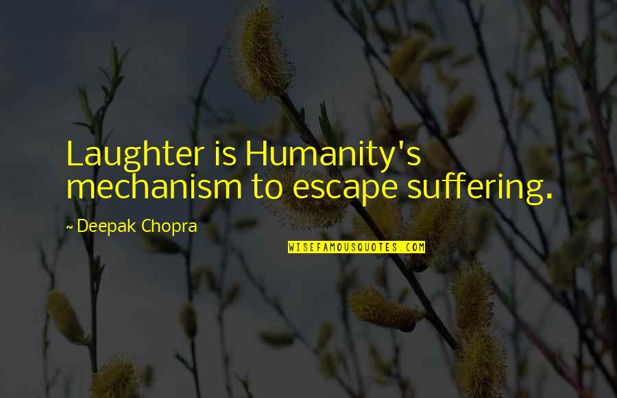 Alusine Conteh Quotes By Deepak Chopra: Laughter is Humanity's mechanism to escape suffering.