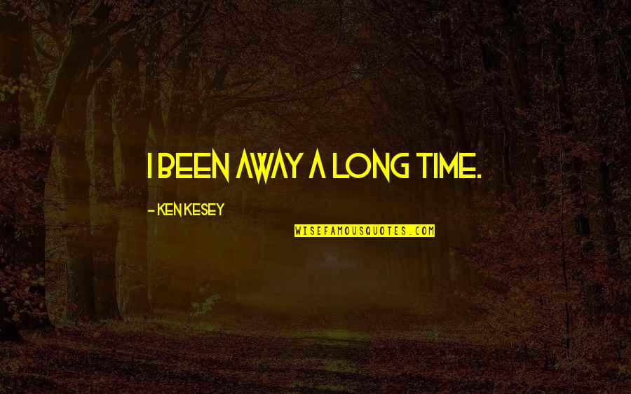 Alusine Conteh Quotes By Ken Kesey: I been away a long time.