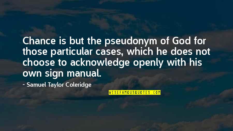 Alusink Quotes By Samuel Taylor Coleridge: Chance is but the pseudonym of God for Alusink Quotes By Samuel Taylor Coleridge: Chance is but the pseudonym of God for