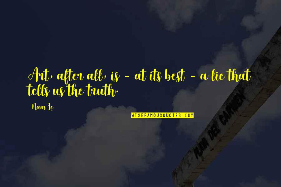 Alustar Quotes By Nam Le: Art, after all, is - at its best