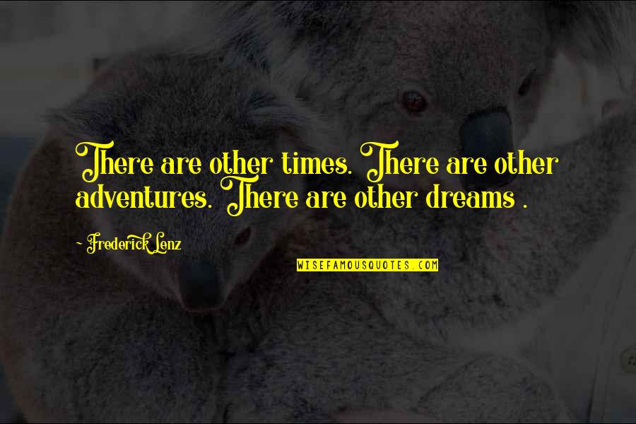 Aluta Continua Quotes By Frederick Lenz: There are other times. There are other adventures.