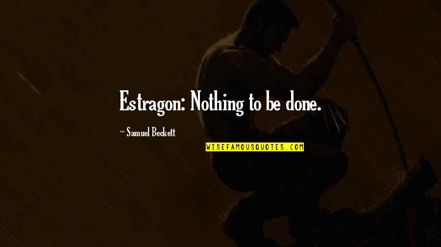 Aluta Continua Quotes By Samuel Beckett: Estragon: Nothing to be done.