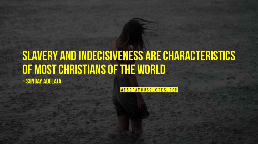 Alutsista Adalah Quotes By Sunday Adelaja: Slavery and indecisiveness are characteristics of most Christians