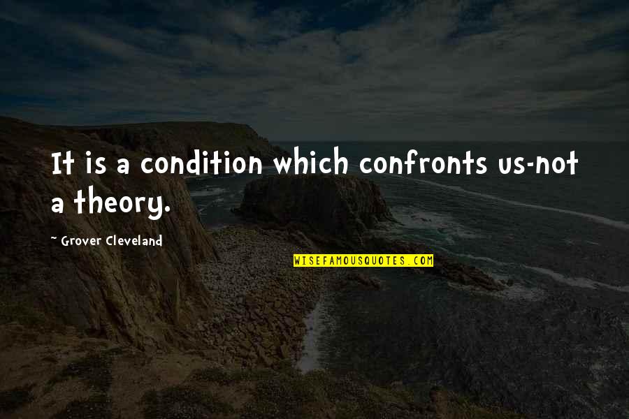 Alv Ssaras Significado Quotes By Grover Cleveland: It is a condition which confronts us-not a
