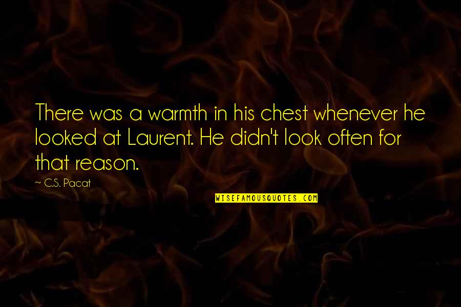 Alva J Fisher Quotes By C.S. Pacat: There was a warmth in his chest whenever Alva J Fisher Quotes By C.S. Pacat: There was a warmth in his chest whenever