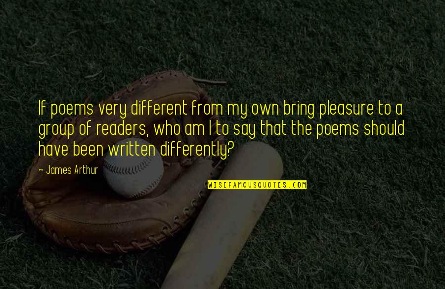Alva J Fisher Quotes By James Arthur: If poems very different from my own bring Alva J Fisher Quotes By James Arthur: If poems very different from my own bring