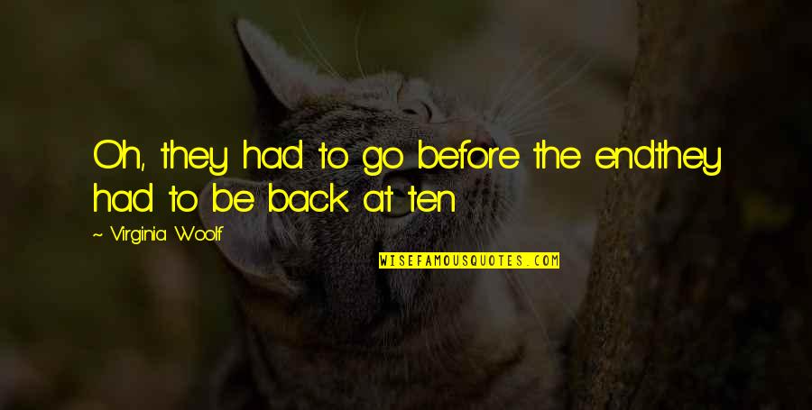 Alva J Fisher Quotes By Virginia Woolf: Oh, they had to go before the endthey Alva J Fisher Quotes By Virginia Woolf: Oh, they had to go before the endthey