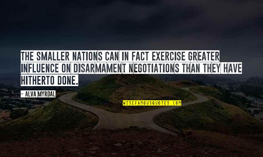 Alva Quotes By Alva Myrdal: The smaller nations can in fact exercise greater