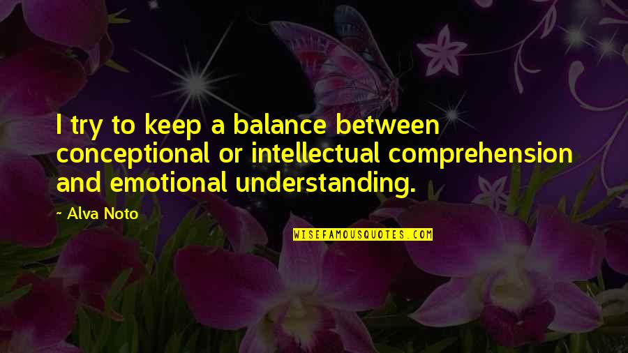 Alva Quotes By Alva Noto: I try to keep a balance between conceptional