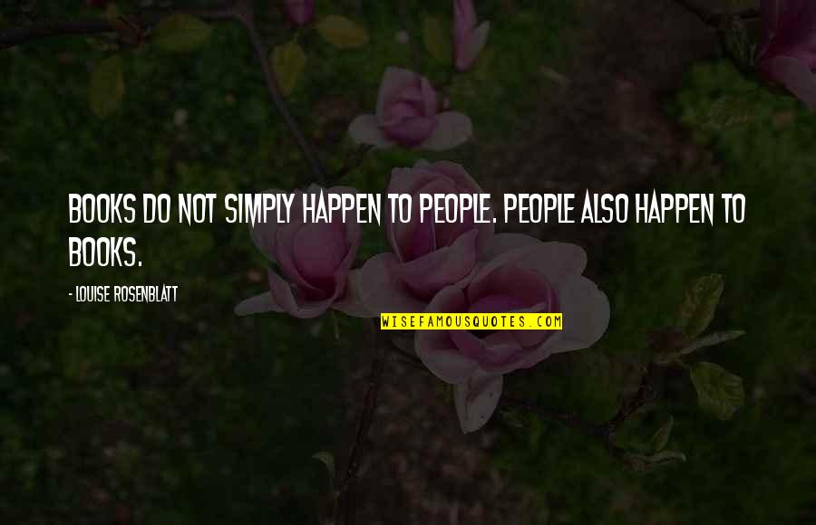 Alvadore Quotes By Louise Rosenblatt: Books do not simply happen to people. People Alvadore Quotes By Louise Rosenblatt: Books do not simply happen to people. People