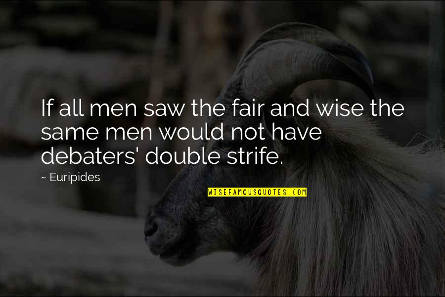Alvah Bushnell Quotes By Euripides: If all men saw the fair and wise