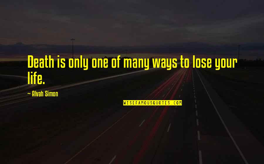 Alvah's Quotes By Alvah Simon: Death is only one of many ways to Alvah's Quotes By Alvah Simon: Death is only one of many ways to