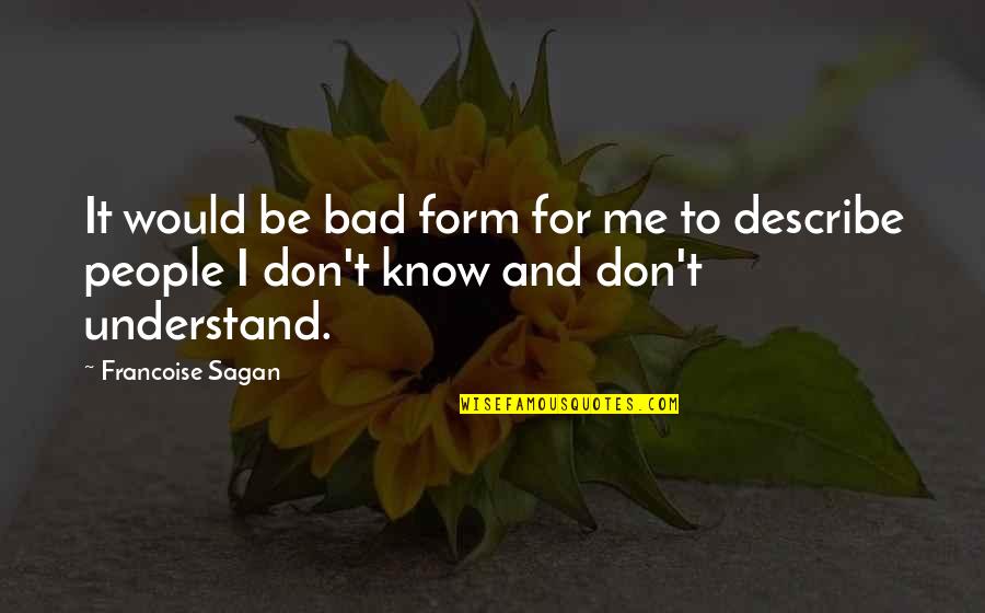 Alvah's Quotes By Francoise Sagan: It would be bad form for me to