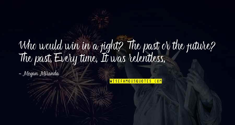 Alvah's Quotes By Megan Miranda: Who would win in a fight? The past Alvah's Quotes By Megan Miranda: Who would win in a fight? The past