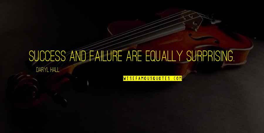 Alvanos Ameriprise Quotes By Daryl Hall: Success and failure are equally surprising. Alvanos Ameriprise Quotes By Daryl Hall: Success and failure are equally surprising.
