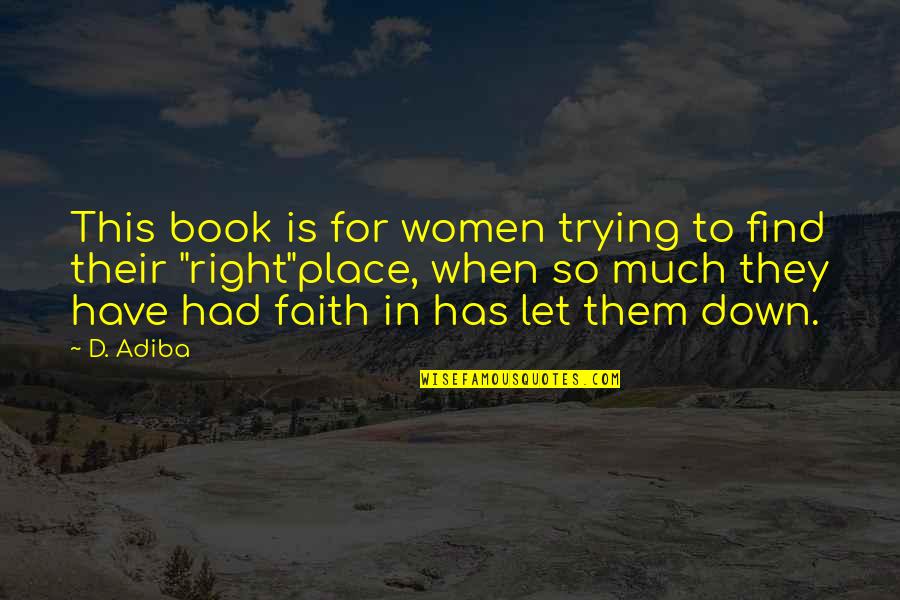 Alvanos Psolaras Quotes By D. Adiba: This book is for women trying to find