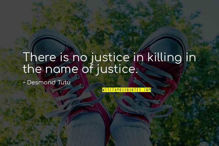 Alvanos Quotes By Desmond Tutu: There is no justice in killing in the