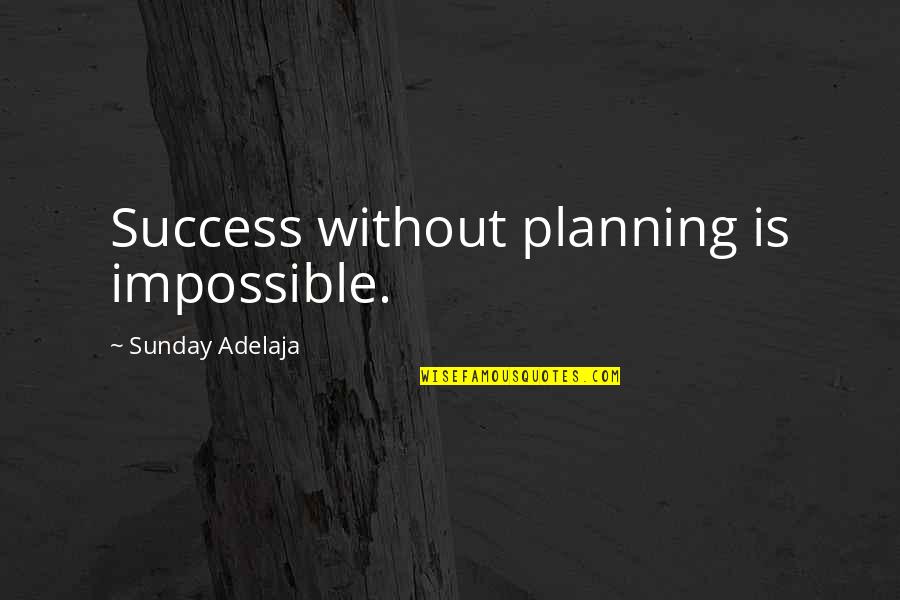 Alvar Quotes By Sunday Adelaja: Success without planning is impossible.
