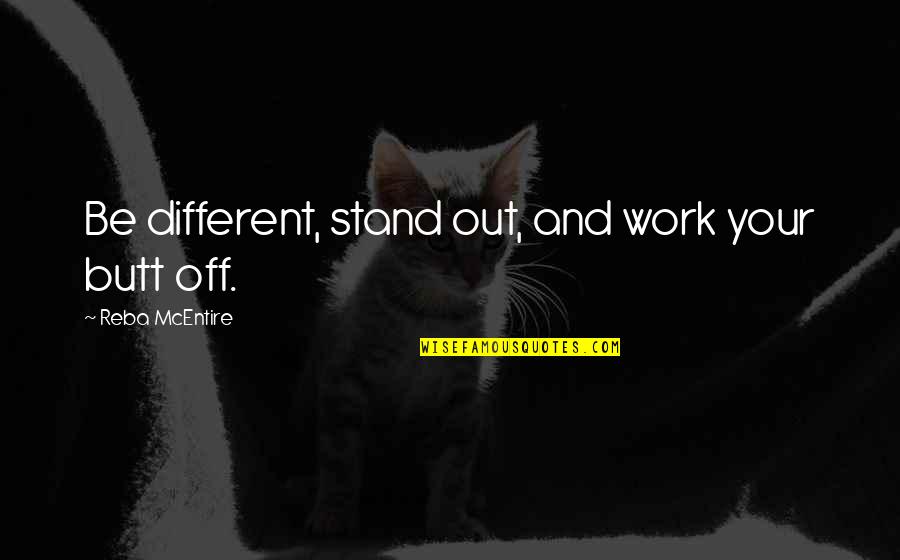 Alvard Ali Quotes By Reba McEntire: Be different, stand out, and work your butt