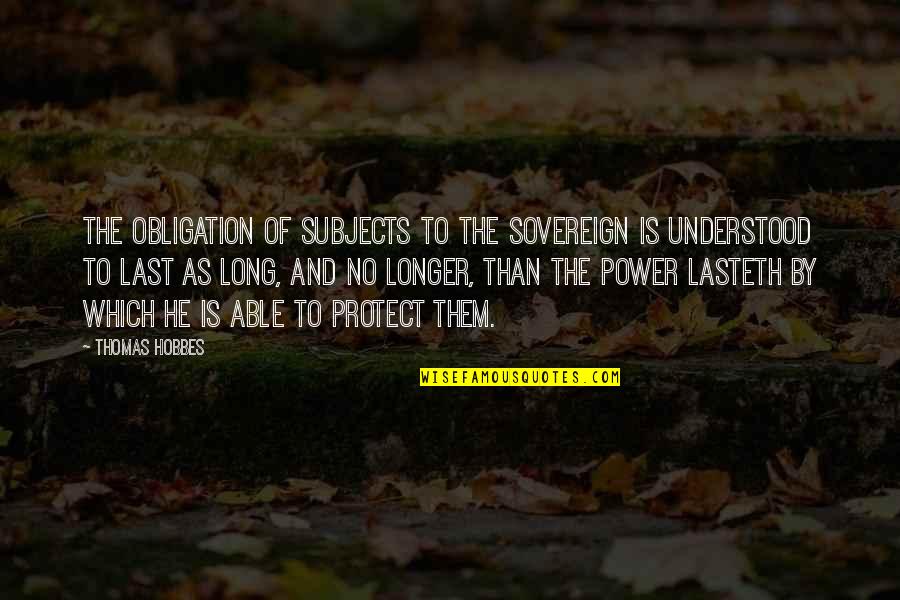 Alvard Ali Quotes By Thomas Hobbes: The obligation of subjects to the sovereign is