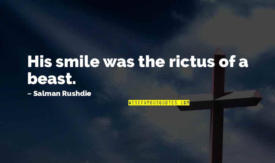 Alvard Uzunyan Quotes By Salman Rushdie: His smile was the rictus of a beast.