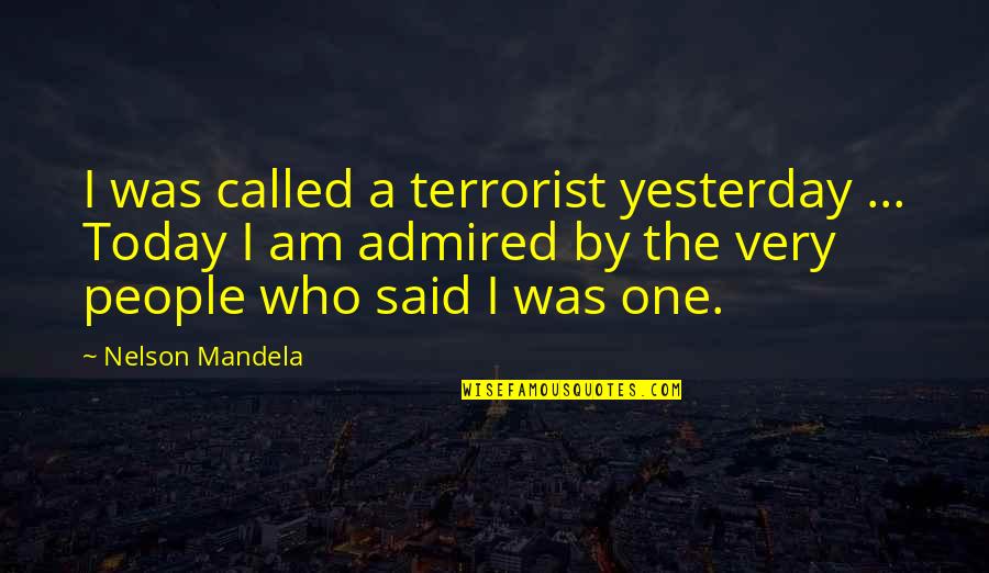 Alvarenga Underground Quotes By Nelson Mandela: I was called a terrorist yesterday ... Today