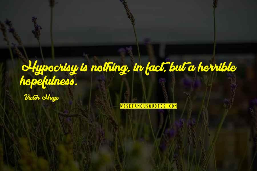 Alvarez Guedes Quotes By Victor Hugo: Hypocrisy is nothing, in fact, but a horrible