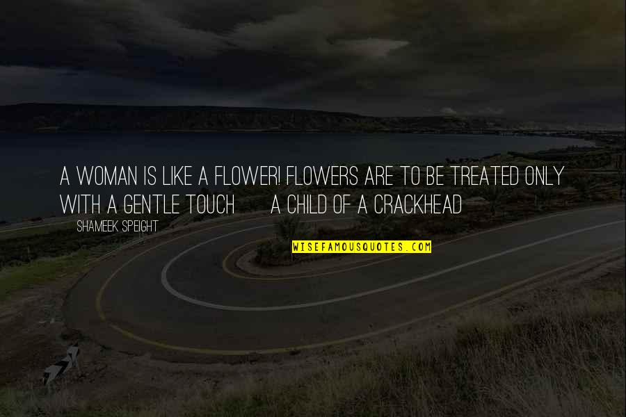 Alvaro Munera Quotes By Shameek Speight: A woman is like a flower! Flowers are