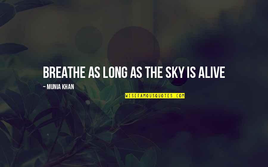 Alvaro Obregon Famous Quotes By Munia Khan: Breathe as long as the sky is alive